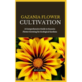 Gazania Flower Cultivation: A Comprehensive Guide to Gazania Flower Growing for Ecological Gardens