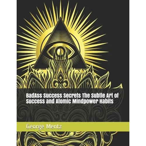 BadAss Success Secrets The Subtle Art of Success and Atomic Mindpower Habits