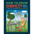 How To Draw Surrealist Art: A Creative Drawing Guide For Kids