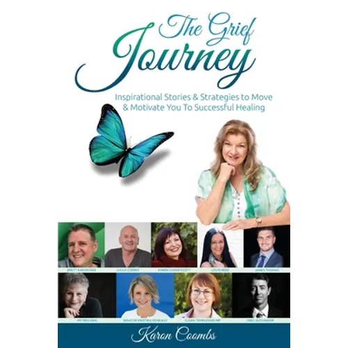The Grief Journey: Inspirational Stories & Strategies to Move & Motivate You To Successful Healing - Paperback