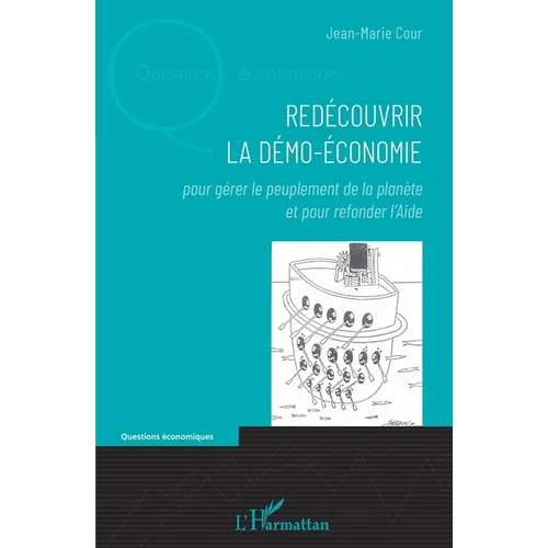 Redécouvrir la démo-économie: Pour gérer le peuplement de la planète et pour refonder l'Aide