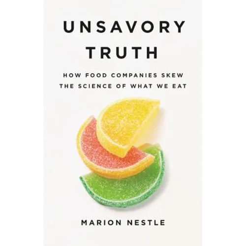 Unsavory Truth: How Food Companies Skew the Science of What We Eat