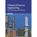 Chemical Process Engineering: Processing and Plants