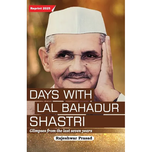Days with Lal Bahadur Shastri (Glimpses from the Last Seven Years by Rajeshwar Prasad)