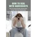 How To Deal With Narcissists: Tips For Having Healthy Relationships, Escape From Toxic Relationship: How To Deal With A Narcissist Spouse