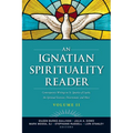 An Ignatian Spirituality Reader, Volume II: Contemporary Writings on St. Ignatius of Loyola, the Spiritual Exercises, and More
