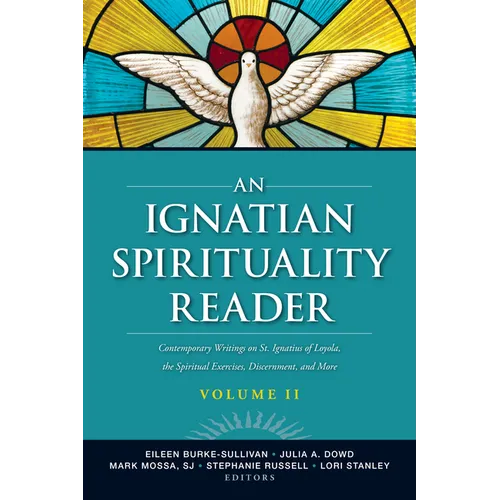 An Ignatian Spirituality Reader, Volume II: Contemporary Writings on St. Ignatius of Loyola, the Spiritual Exercises, and More