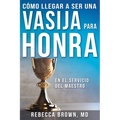 Cómo Llegar a Ser Una Vasija Para Honra