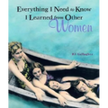 Everything I Need to Know I Learned from Other Women