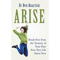 Arise: Break Free from the Tyranny of Your Past: Your New Life Starts Now