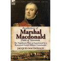 Recollections of Marshal MacDonald, Duke of Tarentum: The Napoleonic Wars as Experienced by a Renowned French Military Commander