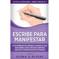 Escribe para manifestar: Ya es momento de diseñar y atraer la vida que sueñas con el método Scripting (incluso si piensas que no es posible)