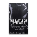 The Battle of Leyte Gulf: The History and Legacy of World War II's Largest Naval Battle