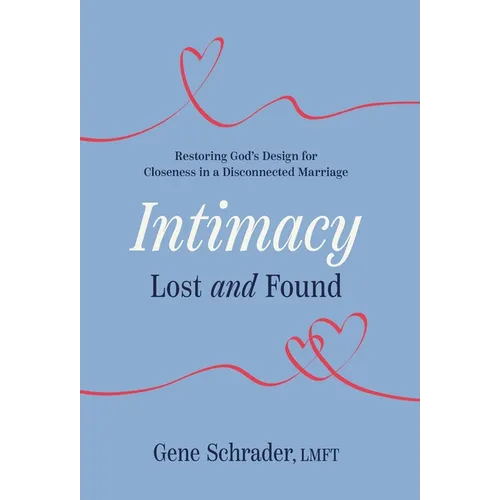 Intimacy Lost and Found: Restoring God's Design for Closeness in a Disconnected Marriage