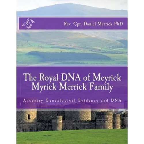 The Royal DNA of Meyrick Myrick Merrick Family: Ancestry Genealogical Evidence and DNA