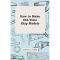 How To Make Old-Time Ship Models