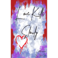Love Kills Slowly: A collection of Poems