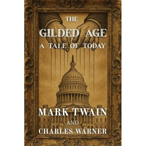The Gilded Age: A Tale of Today (Polis & Praxis Classics)