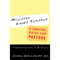 Ministry Loves Company: A Survival Guide for Pastors