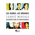 Les Jeunes, Les Drogues Et La Sant Mentale: Ressource Pour Les Professionnels