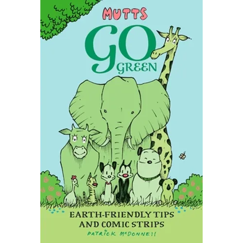 Mutts Go Green: Earth-Friendly Tips and Comic Strips