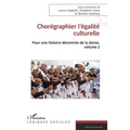 Chorégraphier l'égalité culturelle: Pour une histoire décentrée de la danse, volume 2