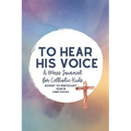 To Hear His Voice: A Mass Journal for Catholic Kids: Advent to Pentecost, Year B