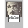 The Negro in Literature and Art in the United States