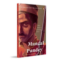 Mangal Pandey: Brave Martyr or Accidental Hero?