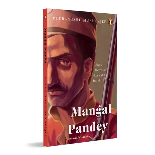 Mangal Pandey: Brave Martyr or Accidental Hero?