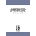 The Charter of the City of Detroit, (as Amended, ) Together with Acts of the Legislature Relating to the City, with an Appendix. Printed by Order of T