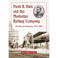 Frank K. Hain and the Manhattan Railway Company: The Elevated Railway, 1875-1903