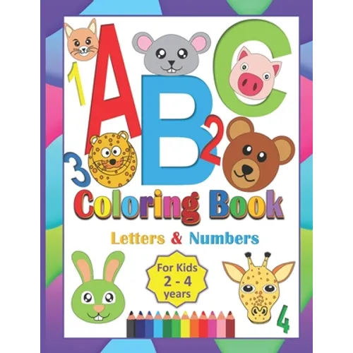ABC Coloring Book For Kids 2-4 Years: Coloring Letters Numbers and Animals Toddlers Learning Alphabet While Coloring Preschool Kindergarten fun Activi