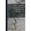 The United States in the Light of Prophecy: An Exposition of Rev. 13:11-17