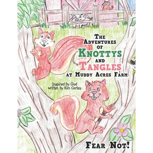 The Adventures of Knottys and Tangles at Muddy Acres Farm: Fear Not!