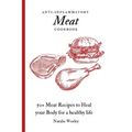 Anti-Inflammatory Meat Cookbook: 50+ Meat Recipes to Heal your Body for a healthy life