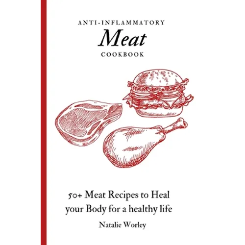 Anti-Inflammatory Meat Cookbook: 50+ Meat Recipes to Heal your Body for a healthy life