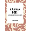 As a Man Does: Morning and Evening Thoughts