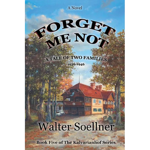 Forget Me Not, A Tale of Two Families 1936-1946: Book Five of The Kalvarianhof Series