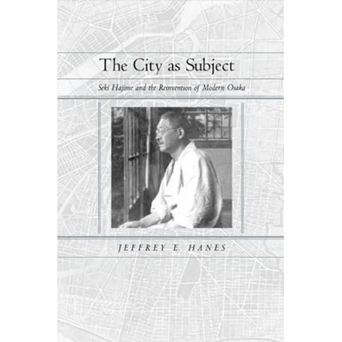 The City as Subject: Seki Hajime and the Reinvention of Modern Osaka Volume 13
