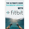 The Ultimate Guide to a Healthy Lifestyle with Fitbit: All The Features Of Fitbit In Questions & Answers
