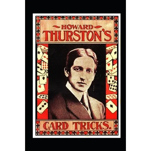 Howard Thurston's Card Tricks: Being a Fin de Siecle manual on the Art of Conjuring with Cards
