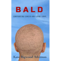 Bald: Confronting Cancer and Living Large