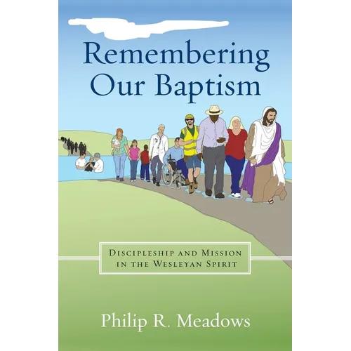 Remembering Our Baptism: Discipleship and Mission in the Wesleyan Spirit