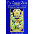 The Cosmic Game: Explorations of the Frontiers of Human Consciousness