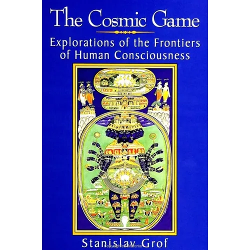 The Cosmic Game: Explorations of the Frontiers of Human Consciousness
