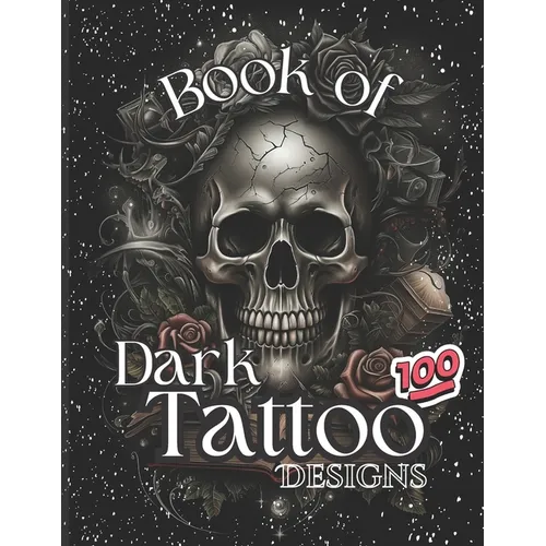 Book Of Dark Tattoo Designs - Coloring Book: 100+ Selection For Women and Men