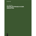 Raumluftfrage in Der Industrie: Gezeigt an Untersuchungen Zur Lösung Der Raumluftfrage Im Textilbetrieb