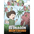 El Dragón Mentiroso: (Teach Your Dragon To Stop Lying) Un libro de dragones para enseñar a los niños a NO mentir. Una linda historia para niños para e