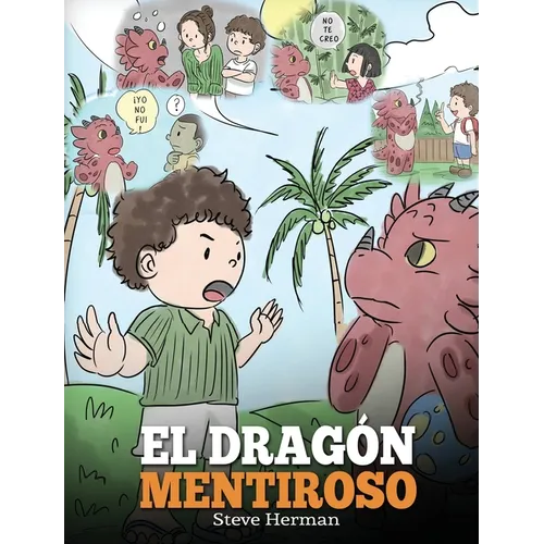 El Dragón Mentiroso: (Teach Your Dragon To Stop Lying) Un libro de dragones para enseñar a los niños a NO mentir. Una linda historia para niños para e